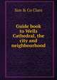 Guide book to Wells Cathedral, the city and neighbourhood, Son &amp; Co Clare 