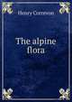 The alpine flora, Henry Correvon 