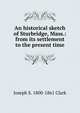 An historical sketch of Sturbridge, Mass.: from its settlement to the present time, Joseph S. 1800-1861 Clark 