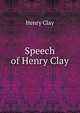 Speech of Henry Clay, Clay, Henry 