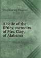 A belle of the fifties; memoirs of Mrs. Clay, of Alabama, Virginia Clay-Clopton 