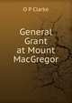 General Grant at Mount MacGregor, O P Clarke 