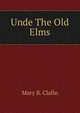 Unde The Old Elms, Mary B. Clafin 