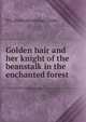 Golden hair and her knight of the beanstalk in the enchanted forest, N G. [from old catalog] Clarke 