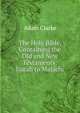The Holy Bible, Containing the Old and New Testaments: Isaiah to Malachi, Adam Clarke 