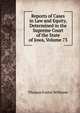 Reports of Cases in Law and Equity, Determined in the Supreme Court of the State of Iowa, Volume 73, Thomas Foster Withrow 