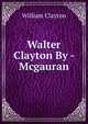 Walter Clayton By - Mcgauran., William Clayton 