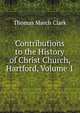 Contributions to the History of Christ Church, Hartford, Volume 1, Thomas March Clark 