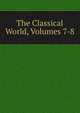 The Classical World, Volumes 7-8, 