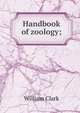 Handbook of zoology;, William Clark 