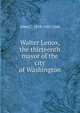 Walter Lenox, the thirteenth mayor of the city of Washington, Allen C. 1858-1943 Clark 