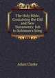 The Holy Bible, Containing the Old and New Testaments: Job to Solomon's Song, Adam Clarke 
