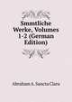Smmtliche Werke, Volumes 1-2 (German Edition), Abraham A. Sancta Clara 