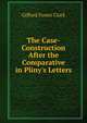 The Case-Construction After the Comparative in Pliny's Letters, Gifford Foster Clark 