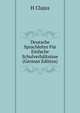 Deutsche Sprachlehre Fur Einfache Schulverhaltnisse (German Edition), H Clajus 