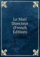 Le Mari Directeur (French Edition), 
