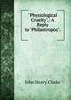 "Physiological Cruelty".: A Reply to "Philantropos". ., John Henry Clarke 
