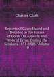 Reports of Cases Heard and Decided in the House of Lords On Appeals and Writs of Error: During the Sessions 1831-1846, Volume 10, Charles Clark 