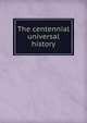The centennial universal history, 