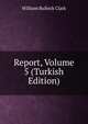 Report, Volume 5 (Turkish Edition), William Bullock Clark 