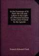 In the Footsteps of St. Paul: His Life and Labors in the Light of a Personal Journey to the Cities Visited by the Apostle, Francis Edward Clark 