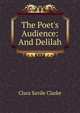 The Poet's Audience: And Delilah, Clara Savile Clarke 