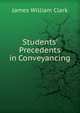 Students' Precedents in Conveyancing, James William Clark 