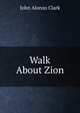 Walk About Zion, John Alonzo Clark 
