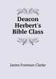 Deacon Herbert's Bible Class, Clarke, James Freeman 