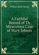A Faithful Record of Th Miraculous Case of Mary Jobson, William Reid Clanny 
