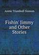 Fishin' Jimmy and Other Stories, Annie Trumbull Slosson 
