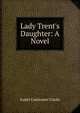 Lady Trent's Daughter: A Novel, Isabel Constance Clarke 
