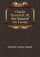 Charlie Thornhill: Or, the Dunceof the Family, Charles Carlos Clarke 
