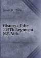 History of the 115Th Regiment N.Y. Vols, James H. Clark 