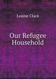 Our Refugee Household, Louise Clack 