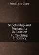 Scholarship and Personality in Relation to Teaching Efficiency, Frank Leslie Clapp 