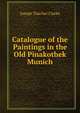 Catalogue of the Paintings in the Old Pinakothek Munich, Joseph Thacher Clarke 