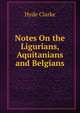 Notes On the Ligurians, Aquitanians and Belgians, Hyde Clarke 