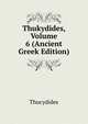 Thukydides, Volume 6 (Ancient Greek Edition), Thucydides 