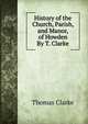 History of the Church, Parish, and Manor, of Howden By T. Clarke., Thomas Clarke 
