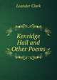 Kenridge Hall and Other Poems, Leander Clark 
