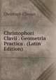Christophori Clavii . Geometria Practica . (Latin Edition), Christoph Clavius 