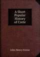 A Short Popular History of Crete, John Henry Freese 