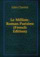 Le Million: Roman Parisien (French Edition), Jules Claretie 