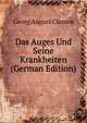 Das Auges Und Seine Krankheiten (German Edition), Georg August Classen 