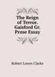 The Reign of Terror. Gaisford Gr. Prose Essay, Robert Lowes Clarke 
