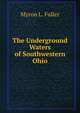 The Underground Waters of Southwestern Ohio, Myron L. Fuller 