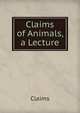 Claims of Animals, a Lecture, Claims 