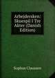 Arbejdersken: Skuespil I Tre Akter (Danish Edition), Sophus Claussen 