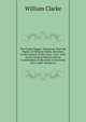The Clarke Papers: Selections from the Papers of William Clarke, Secretary to the Council of the Army, 1647-1649, and to General Monck and the Commanders of the Army in Scotland, 1651-1660, Volume 61, William Clarke 
